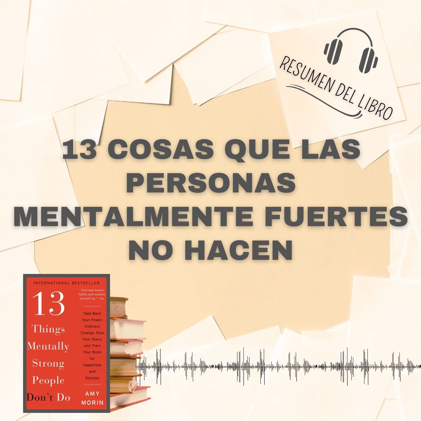 13 COSAS QUE LAS PERSONAS MENTALMENTE FUERTES NO HACEN 📗 Resumen del Libro - Ideas Clave de AMY MORIN (Baja tu PDF📥)