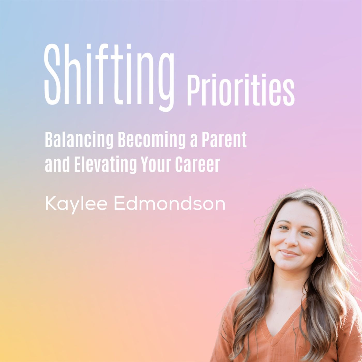 Balancing Becoming a Parent and Elevating Your Career (ft. Kaylee Edmondson)