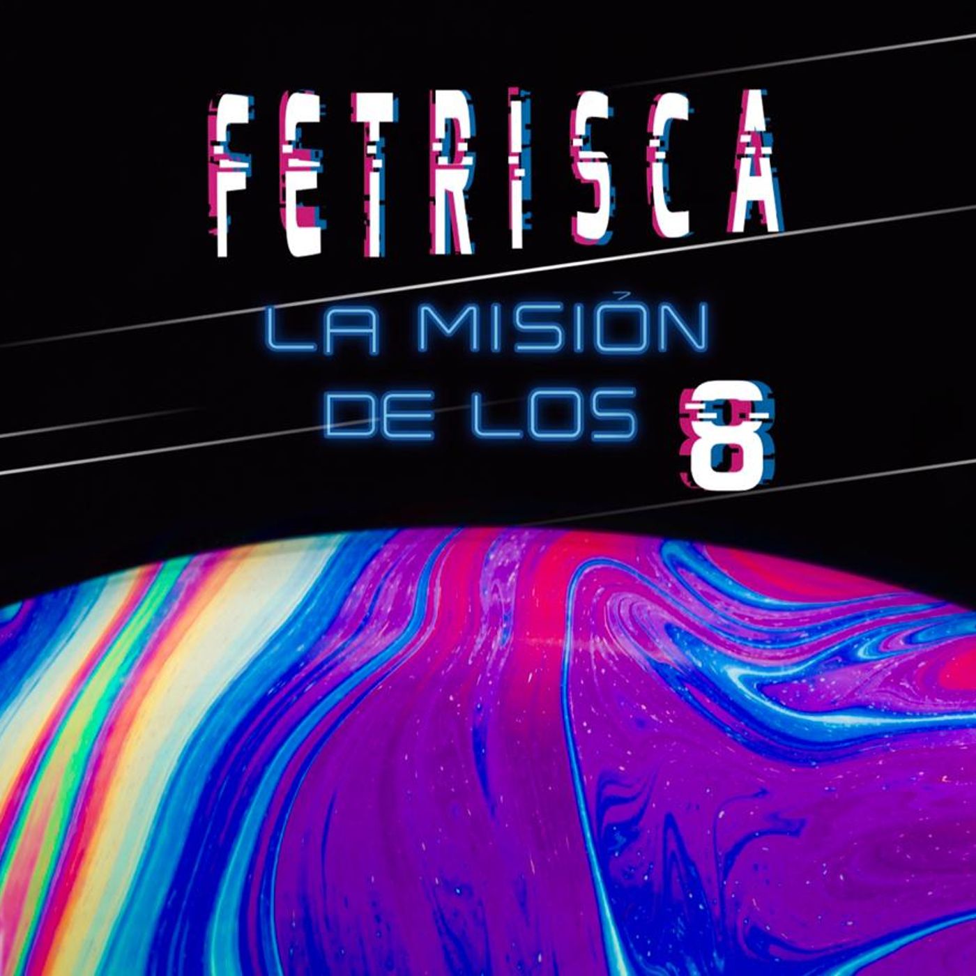 Fetrisca: La misión de los 8