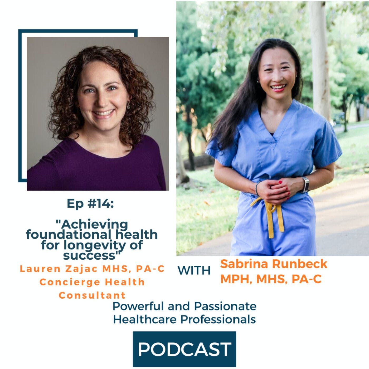 Ep 14 - Achieving Foundational Health for Longevity of Success with Lauren Zajac MHS, PA-C
