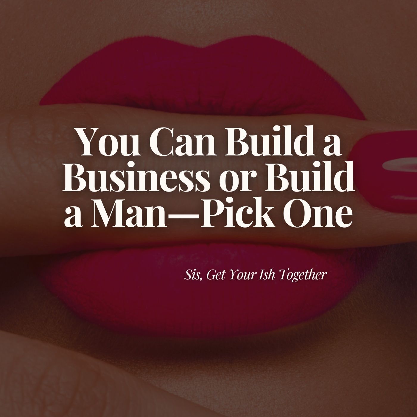 You Can Build a Business or Build a Man - Pick ONE.
