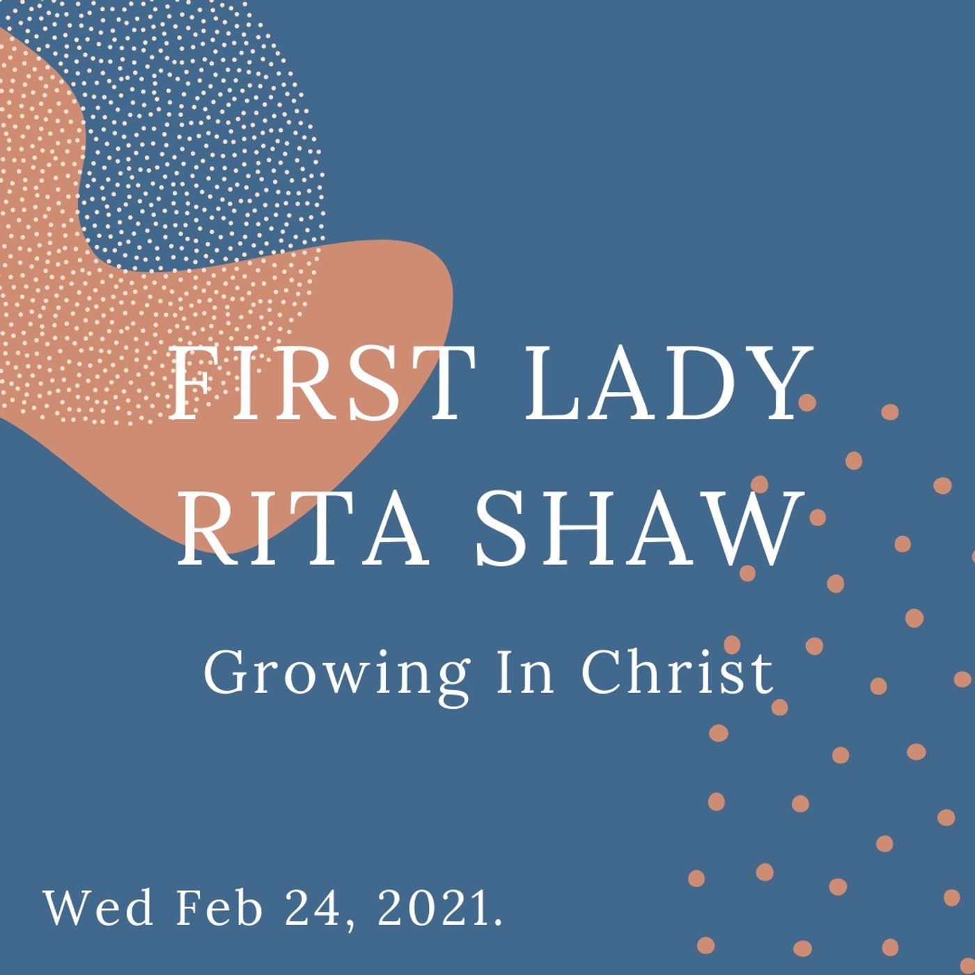 Special Guest: First Lady Rita Shaw- Growing in God. Wed, Feb 24, 2021.