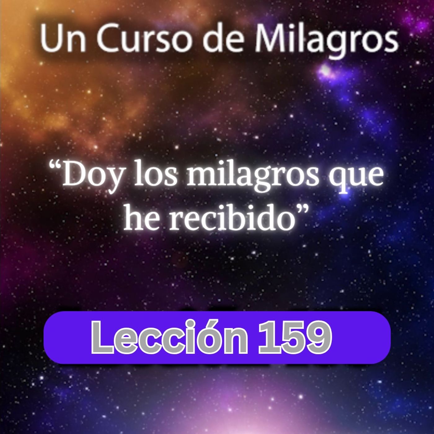 LECCIÓN 159 - Doy los milagros que he recibido. UCDM (con fondo musical) episode artwork