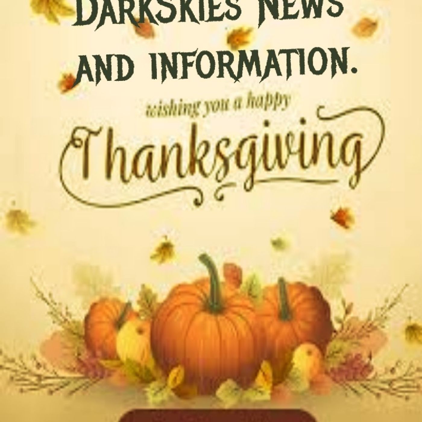 Happy Thanksgiving. Episode 186 - Dark Skies News And information episode artwork