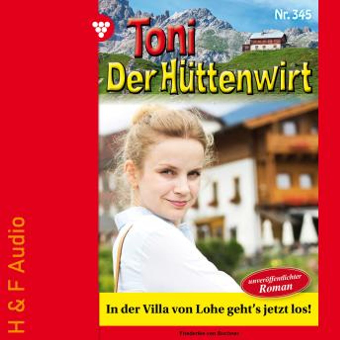 [German] - In der Villa von Lohe geht's jetzt los! - Toni der Hüttenwirt, Band 345 (ungekürzt) by Friederike Von Buchner episode artwork