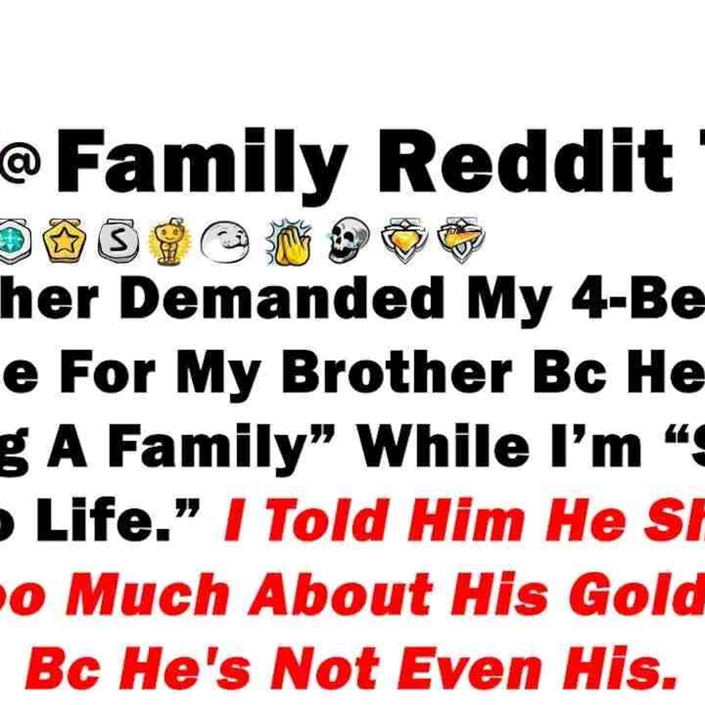 My Father Demanded My Four Bedroom House For My Brother Bc He Was _Starting A Family_ While I_m episode artwork