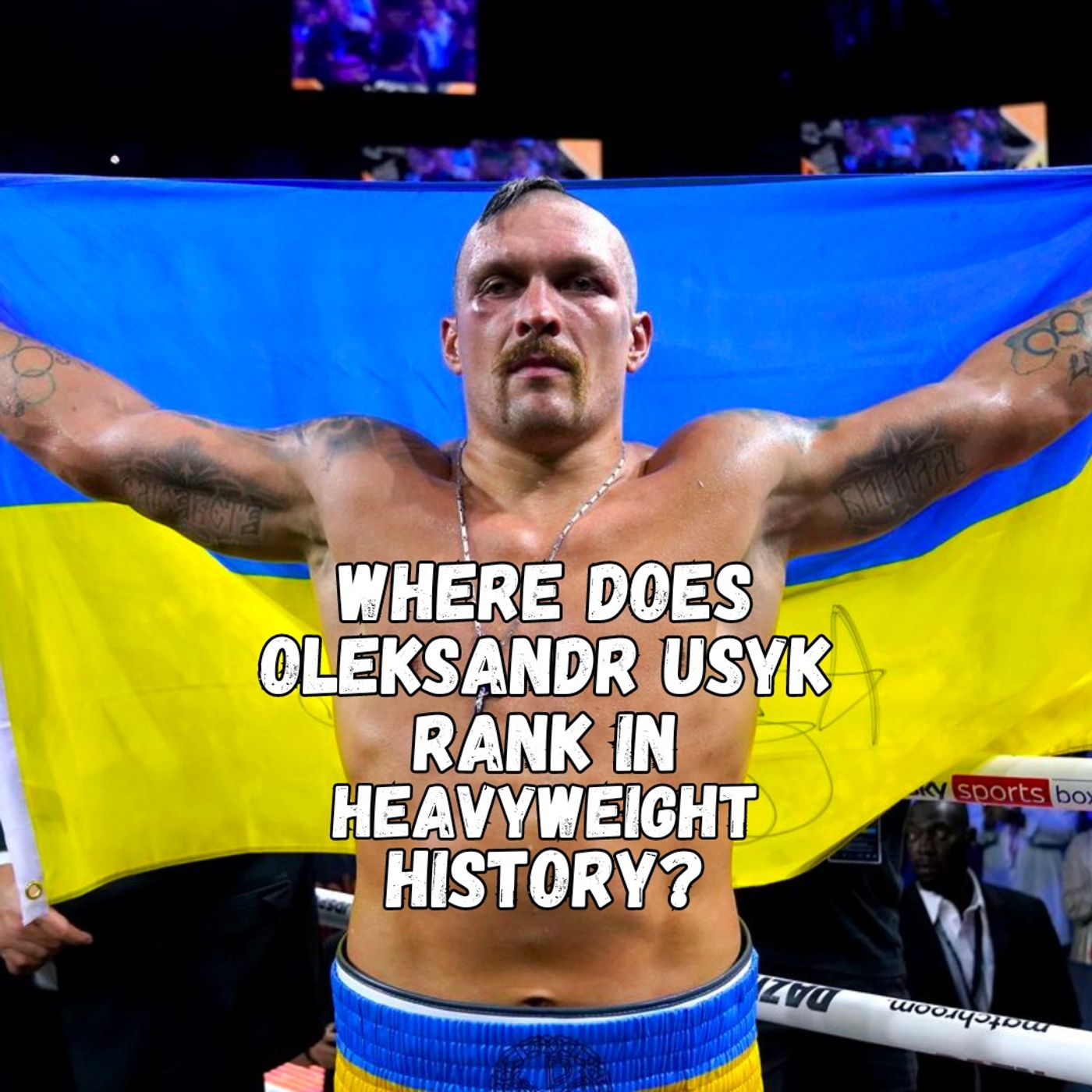 OLEKSANDR USYK: WHERE DOES HE STAND IN HEAVYWEIGHT HISTORY? episode artwork