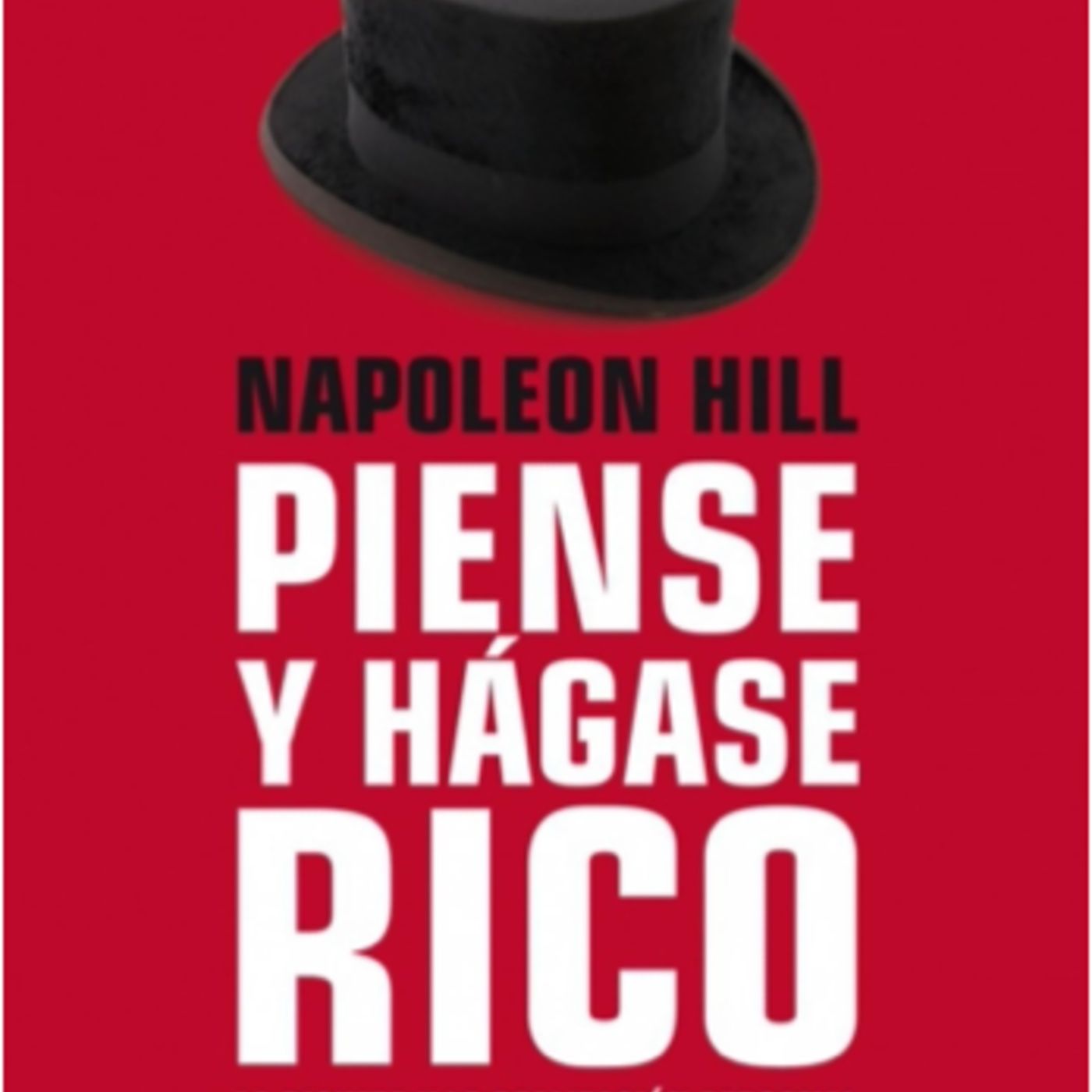 Piense y Hágase Rico - Napoleon Hill Piense y Hágase Rico - Napoleon Hill