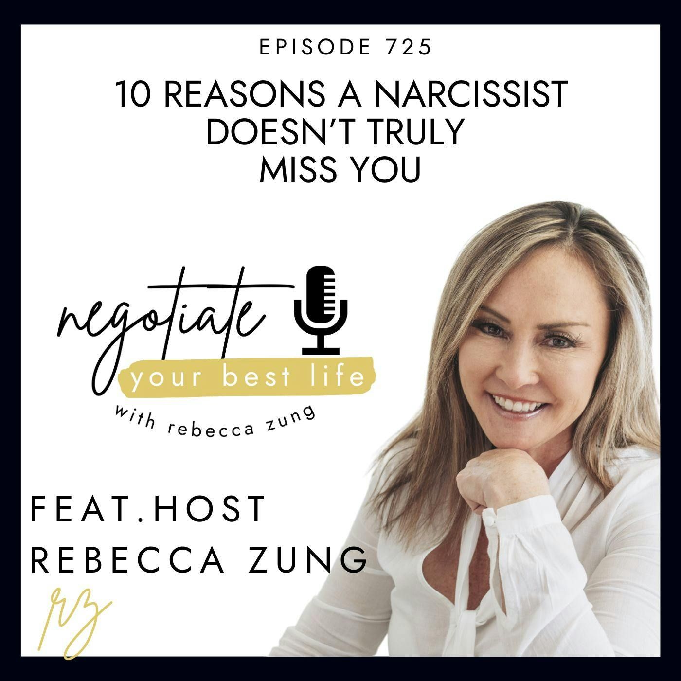 10 Reasons a Narcissist Doesn’t Truly Miss You with Rebecca Zung on Negotiate Your Best Life #725