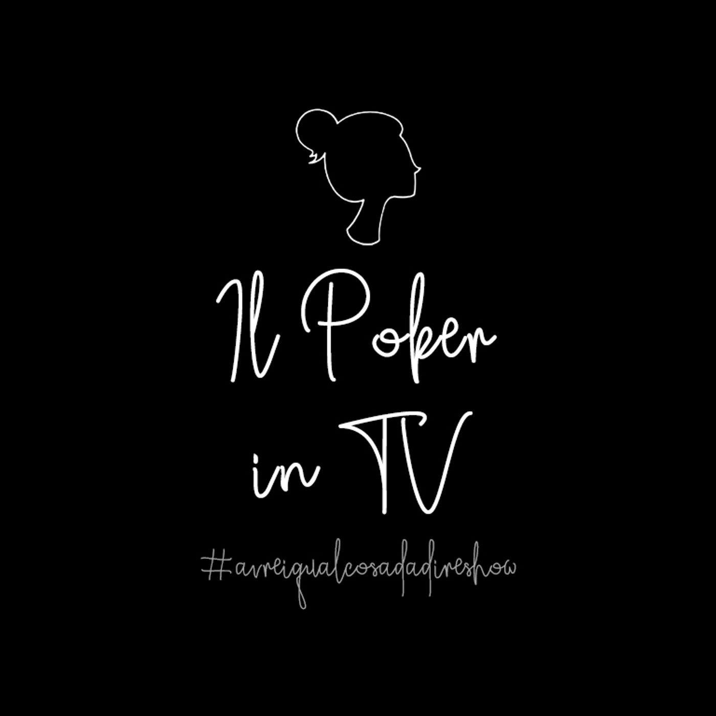 Il Poker in TV - Avrei qualcosa da dire Show Il Poker in TV - Avrei qualcosa da dire Show