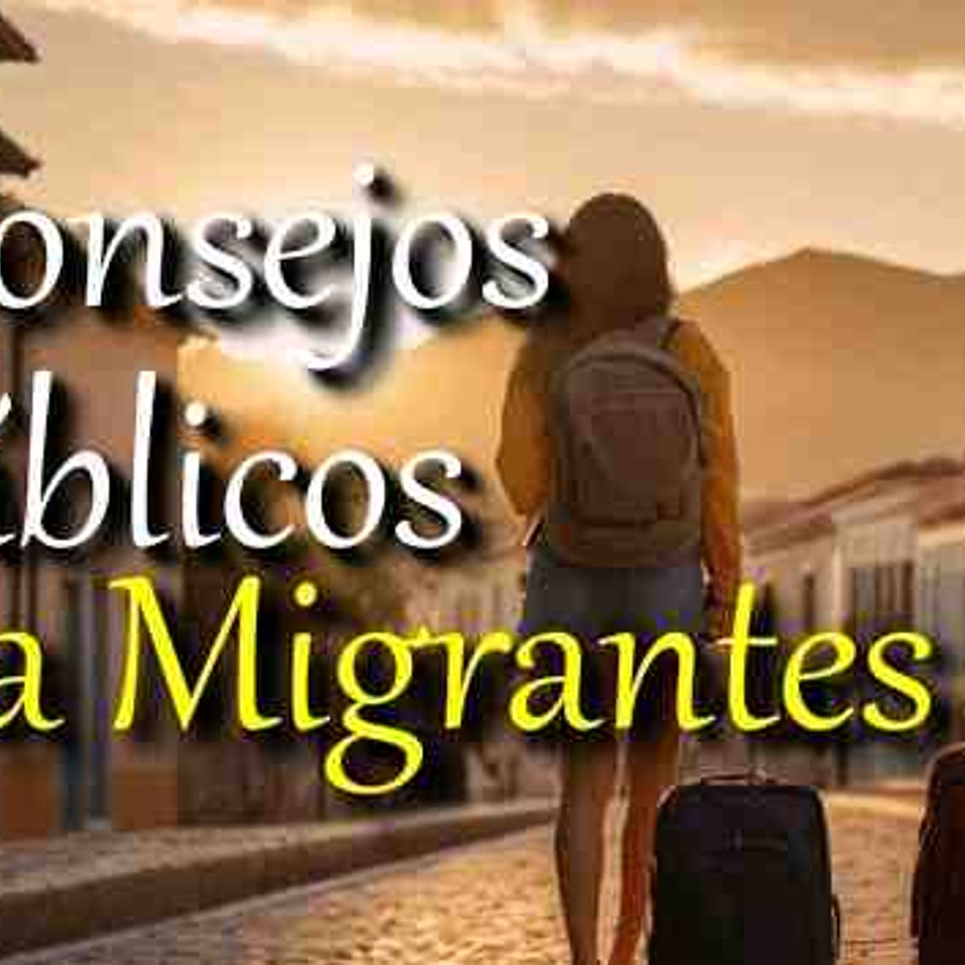 Si eres inmigrante sigue estos consejos Biblicos y te irá bien  _ 5 Biblical Tips for Immigrants(MP3_160K) episode artwork