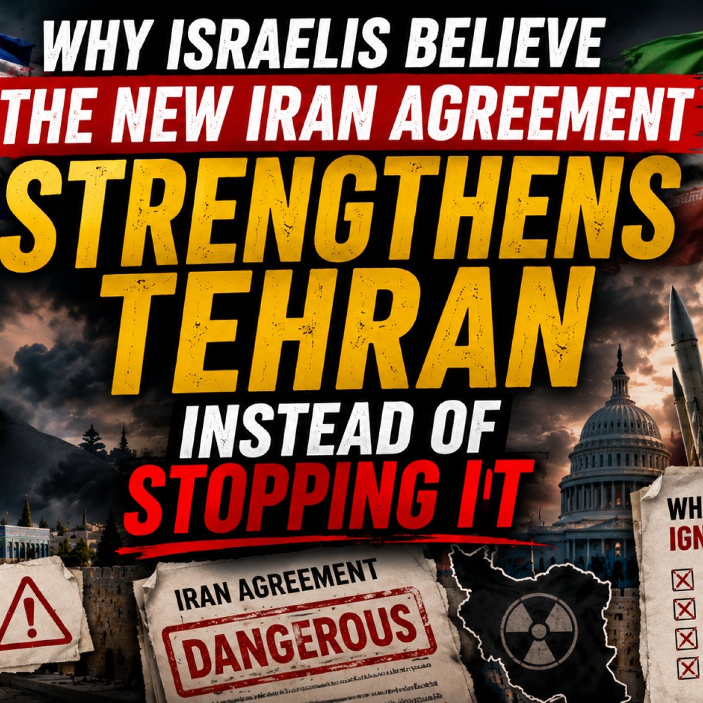 Why Israelis Believe the New Iran Agreement Strengthens Tehran Instead of Stopping It