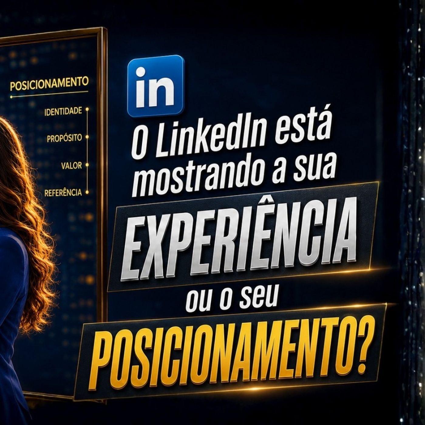 Entenda Porque no LinkedIn Experiência NÃO É Posicionamento!