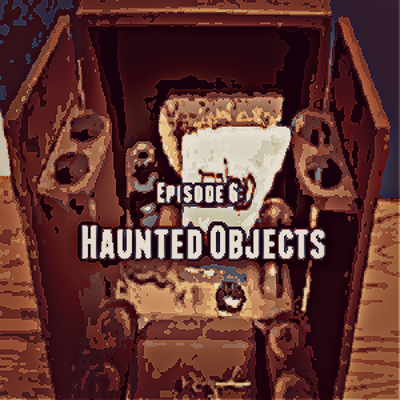 Episode 6: Haunted Objects episode artwork