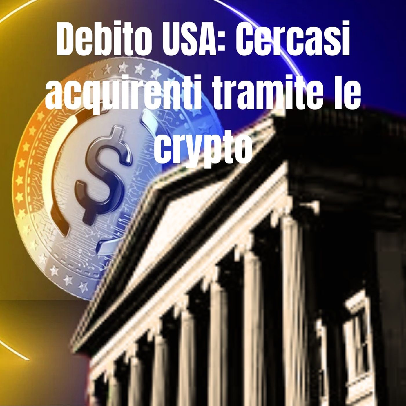 Episodio 35 - Debito USA: Cercasi acquirenti tramite le crypto. Il paradosso è servito. episode artwork