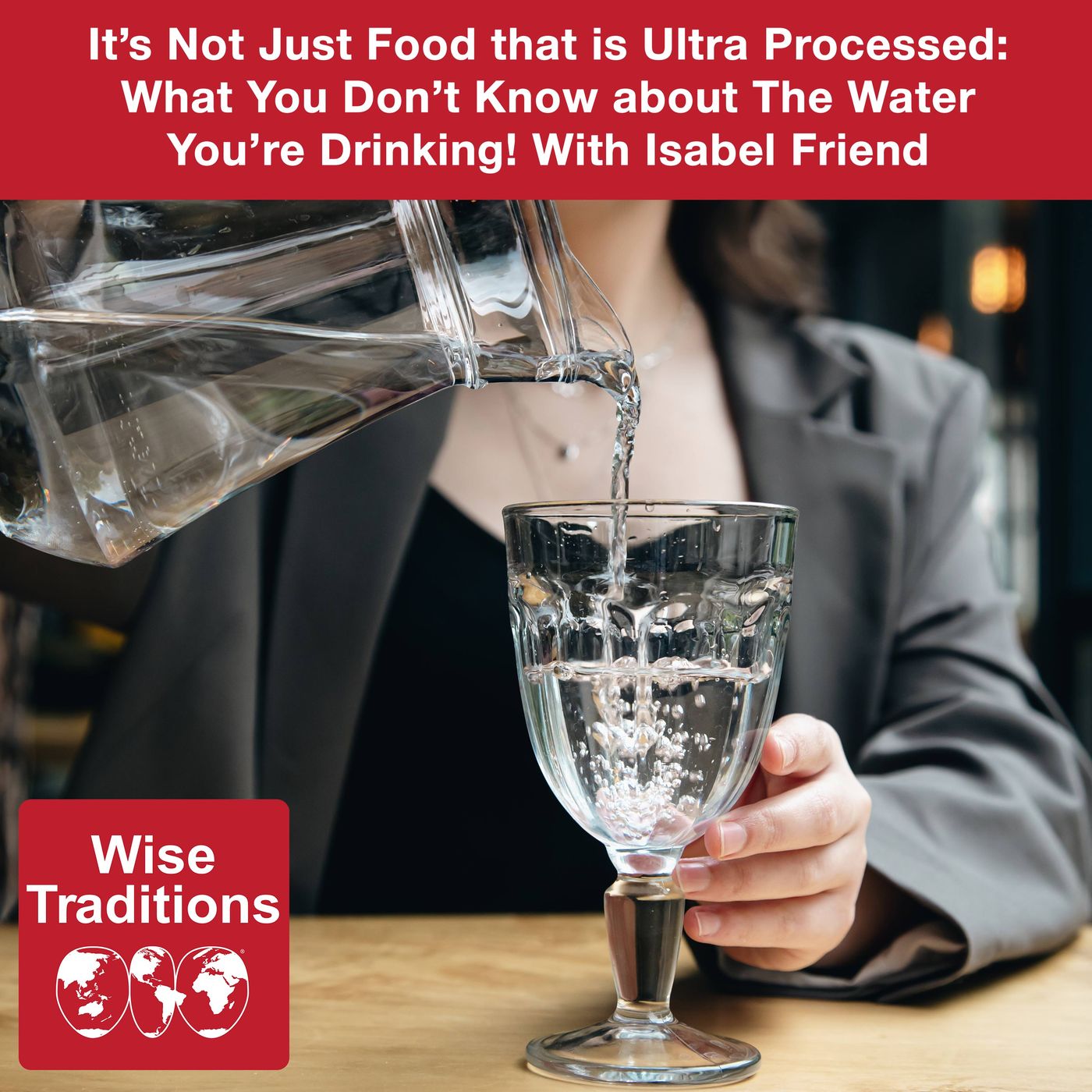 522: It’s Not Just Food that is Ultra Processed: What You Don’t Know about The Water You’re Drinking! With Isabel Friend