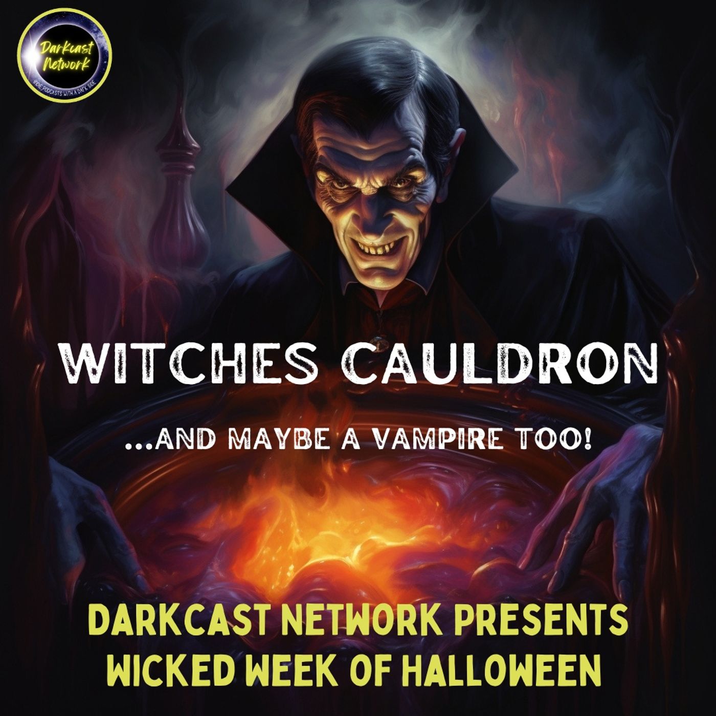 Witches Cauldron Sunday with the Darkcast Network! Witches and Vampires, Oh My!