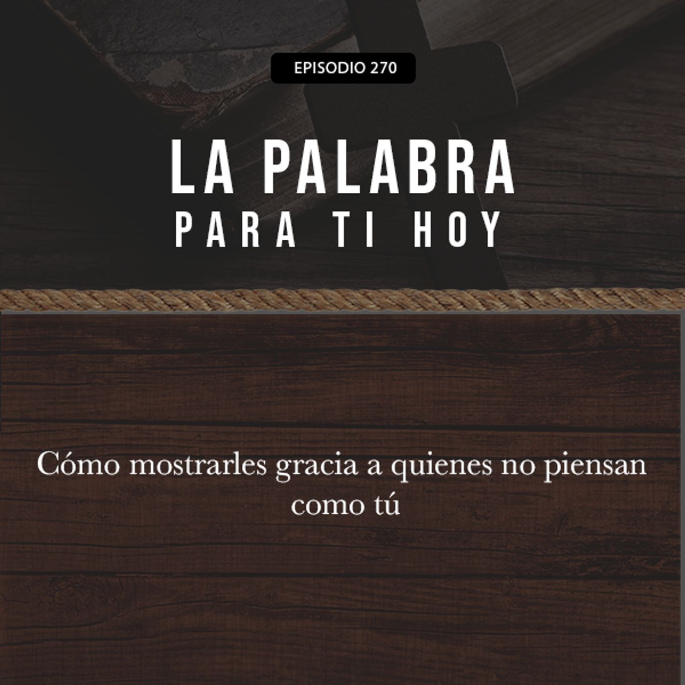270: Cómo mostrarles gracia a quienes no piensan como tú episode artwork