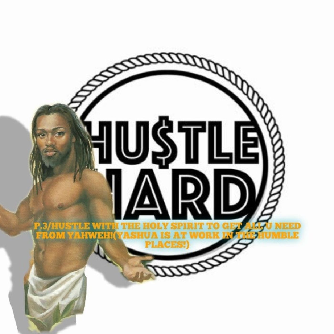 P.3/HUSTLE WITH THE HOLY SPIRIT TO GET ALL U NEED FROM YAHWEH!(YASHUA IS AT WORK IN THE HUMBLE PLACES!) episode artwork