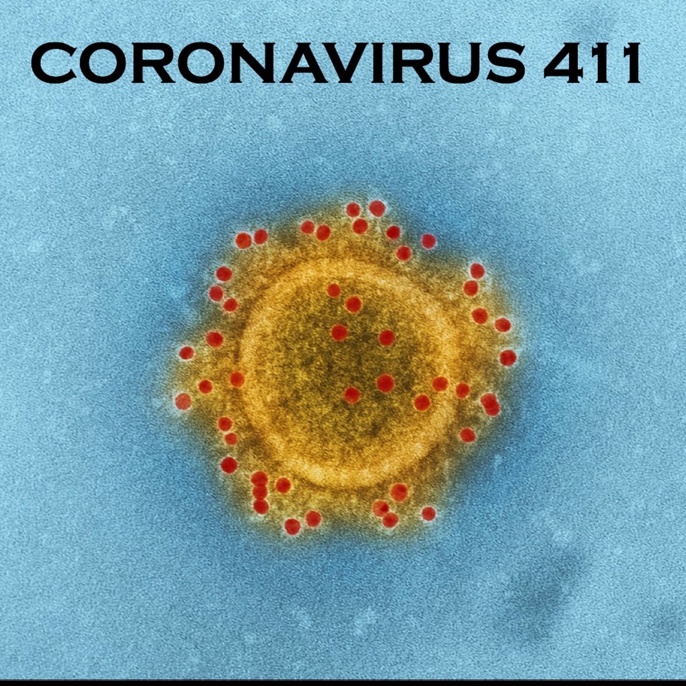 Coronavirus 411 podcast - news, alerts, and updates on the corona virus COVID 19