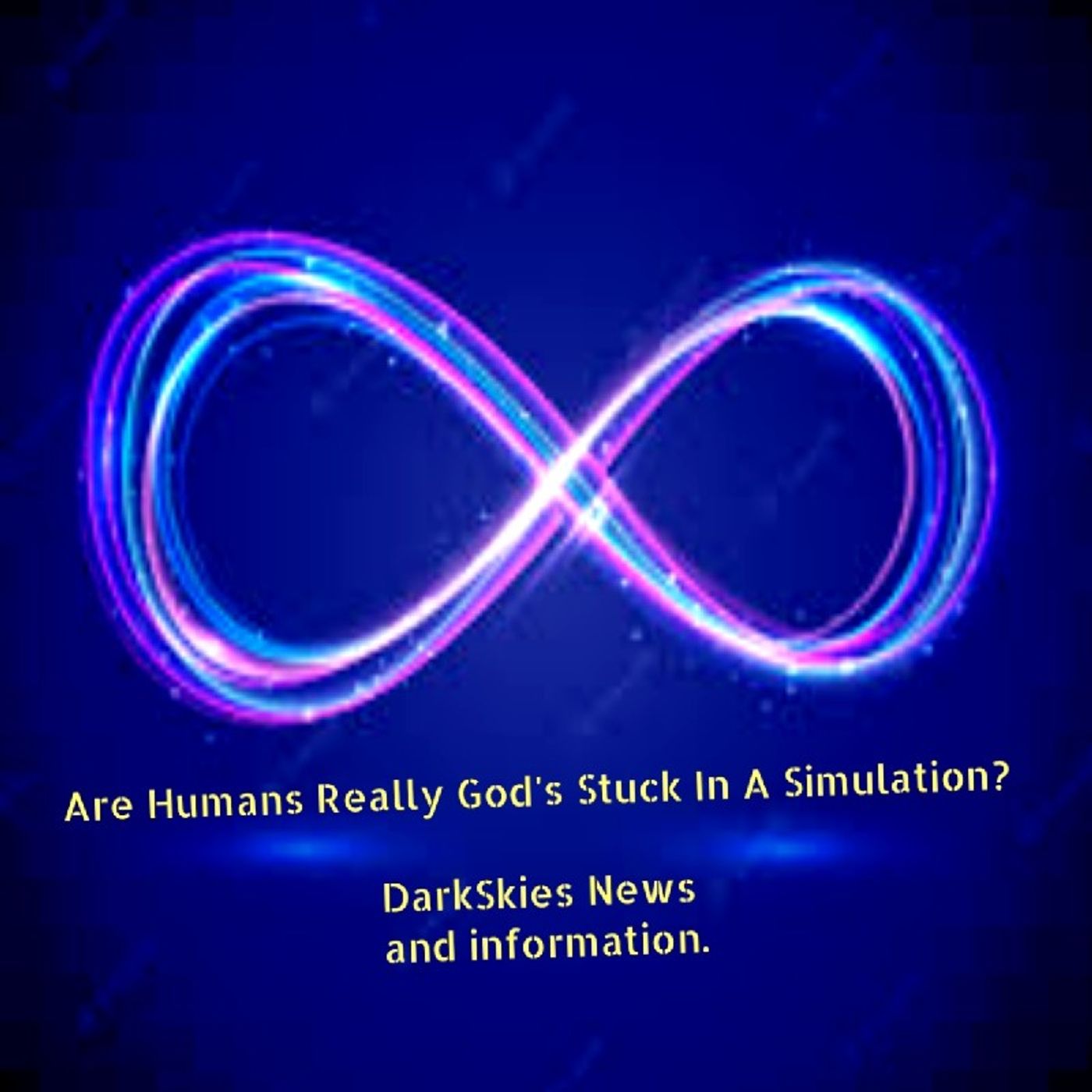 Are Humans Really God's Stuck in a simulation? Episode 164 - Dark Skies News And information episode artwork
