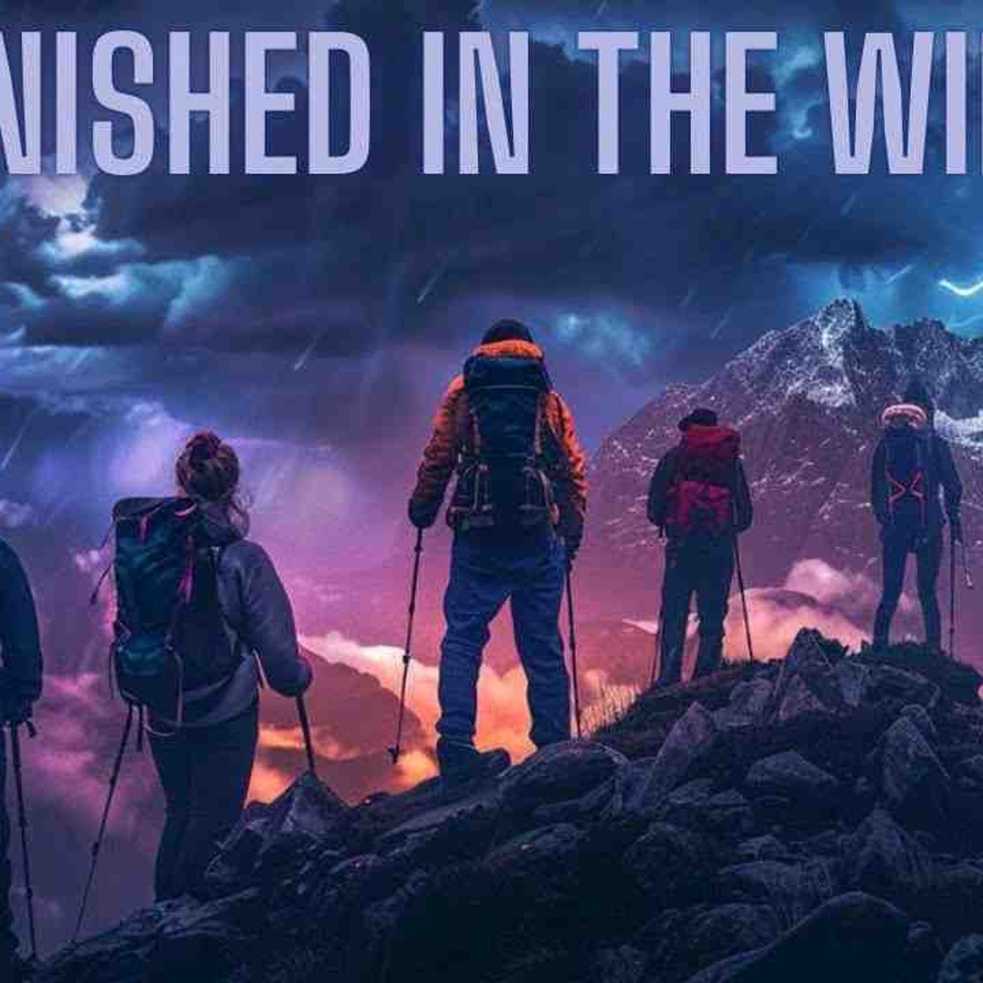 Vanished in the Wild Marathon - Mysterious _ Strange Vanishings in National Parks episode artwork