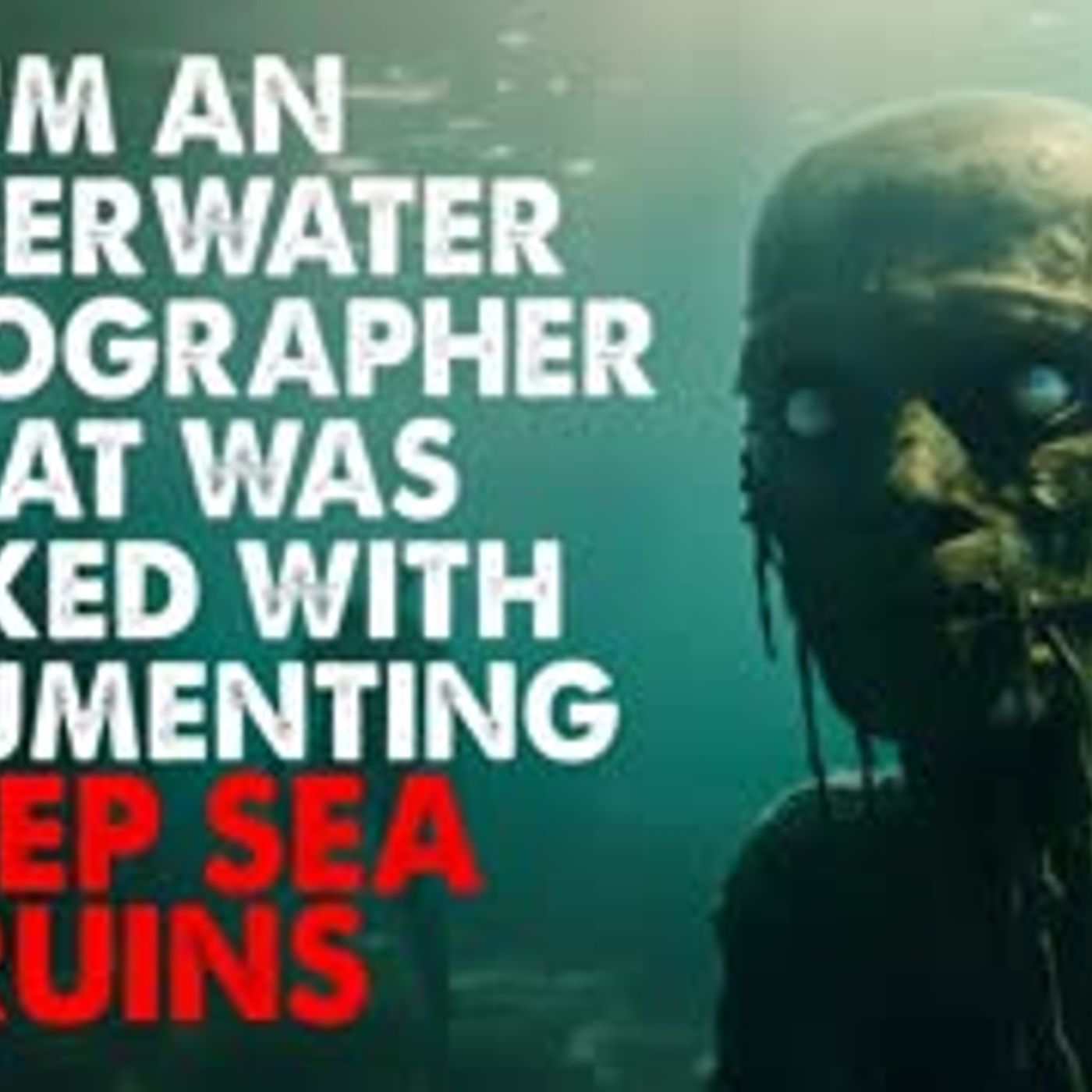 ”I’m an underwater photographer tasked with documenting some deep sea ruins” Creepypasta