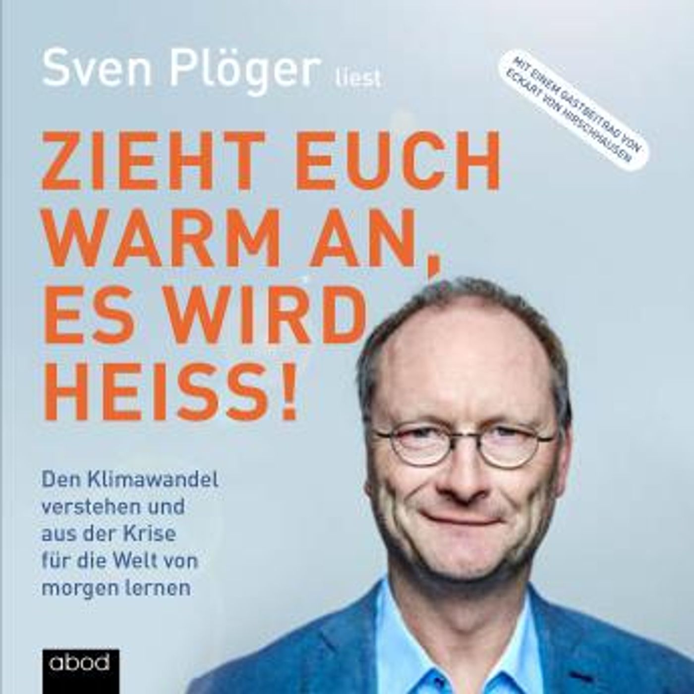 [German] - Zieht euch warm an, es wird heiß!: Den Klimawandel verstehen und aus der Krise für die Welt von morgen lernen by Sven Plöger episode artwork