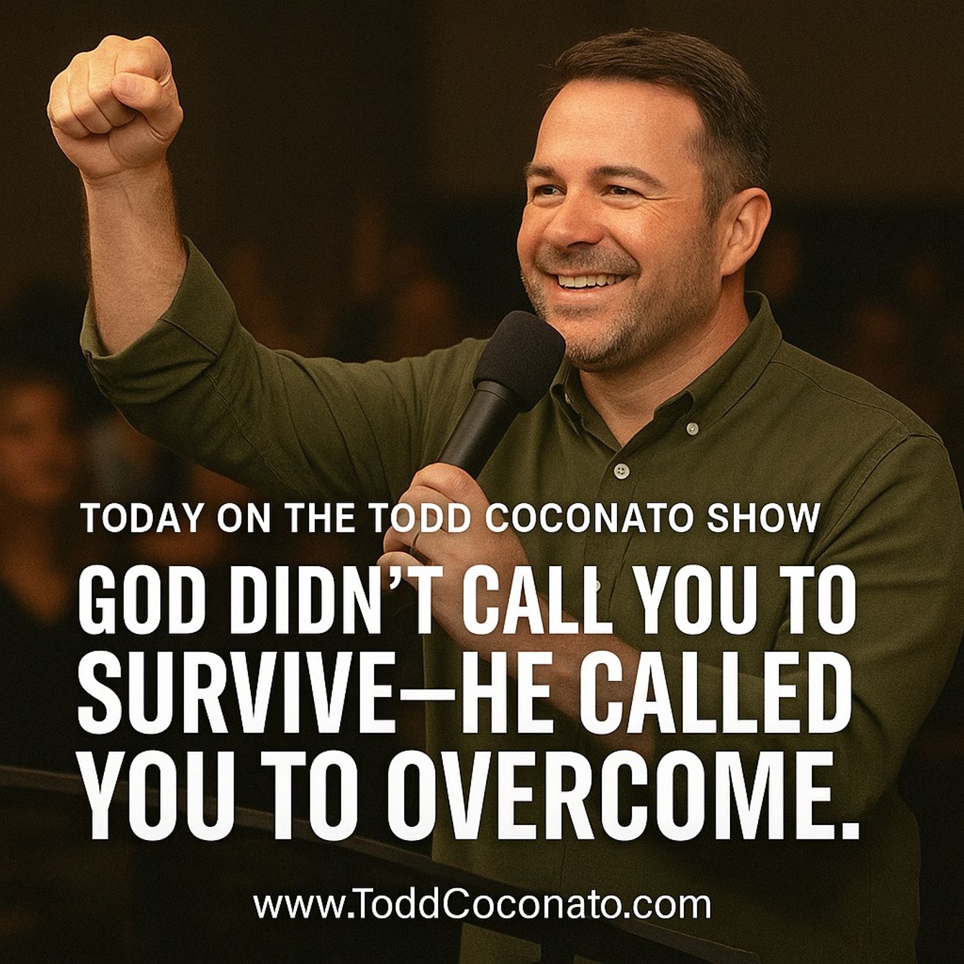 God Didn't Call You To Survive -- He Called You To Overcome! | The Todd Coconato Show episode artwork