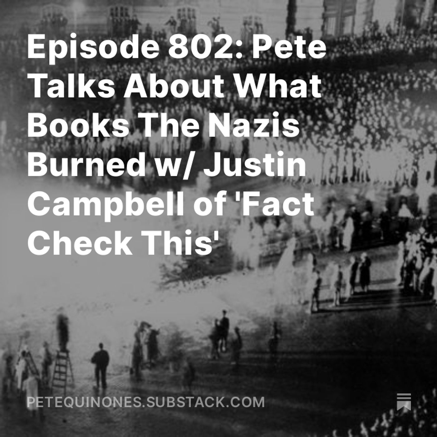 Episode 802: Pete Talks About What Books The Nazis Burned w/ Justin Campbell of 'Fact Check This'