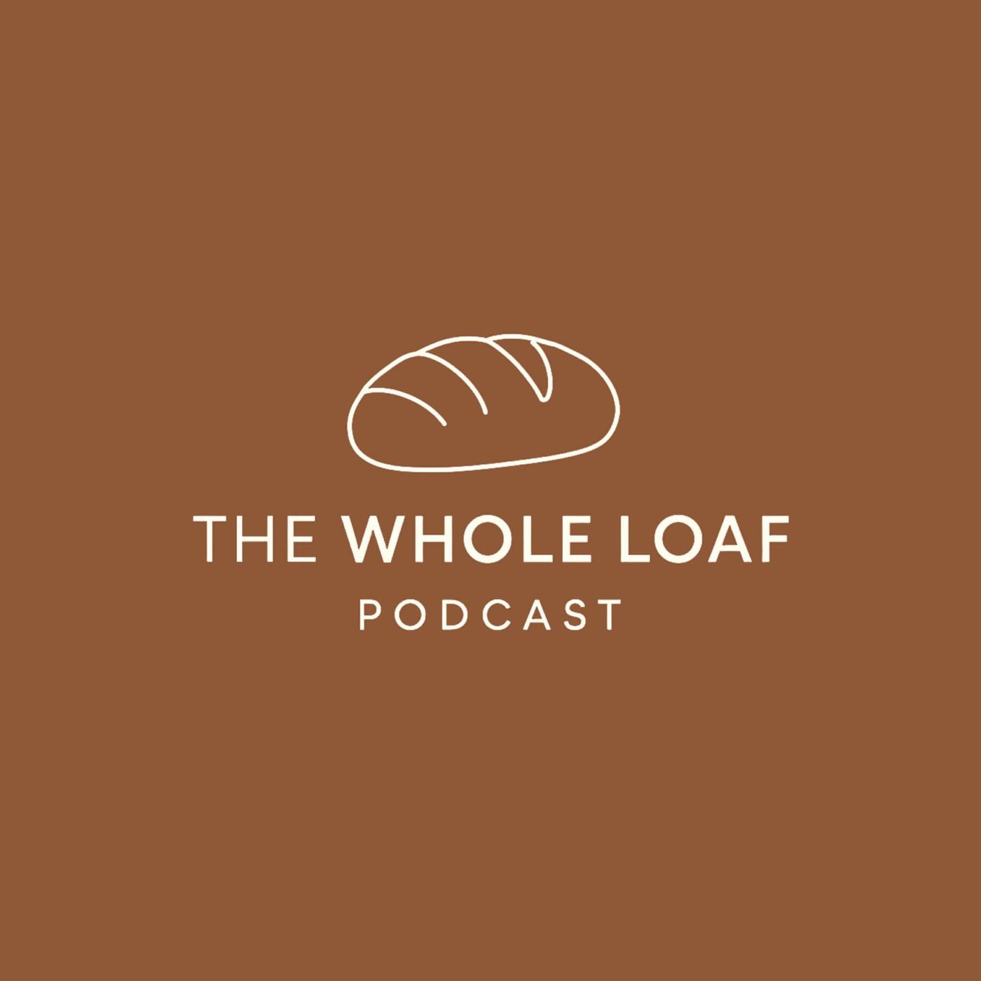The Whole Loaf Podcast