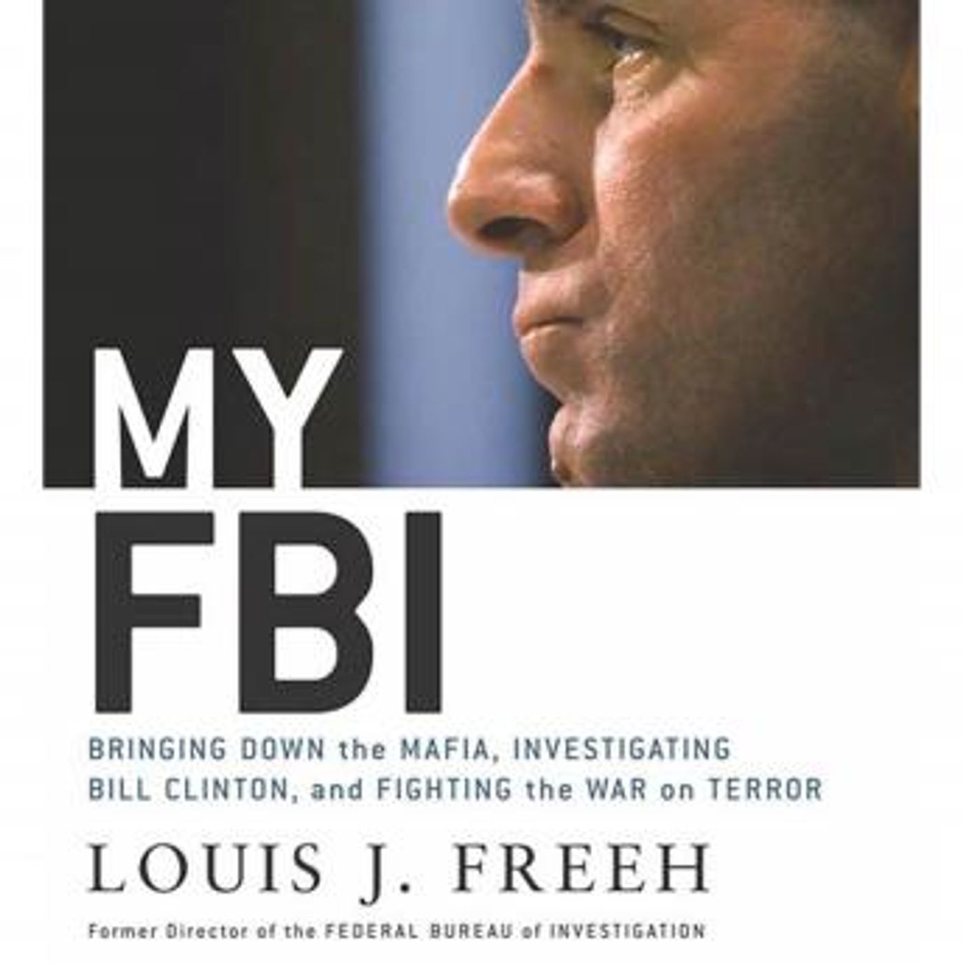 My FBI: Bringing Down the Mafia, Investigating Bill Clinton, and Fighting the War on Terror by Louis J. Freeh episode artwork