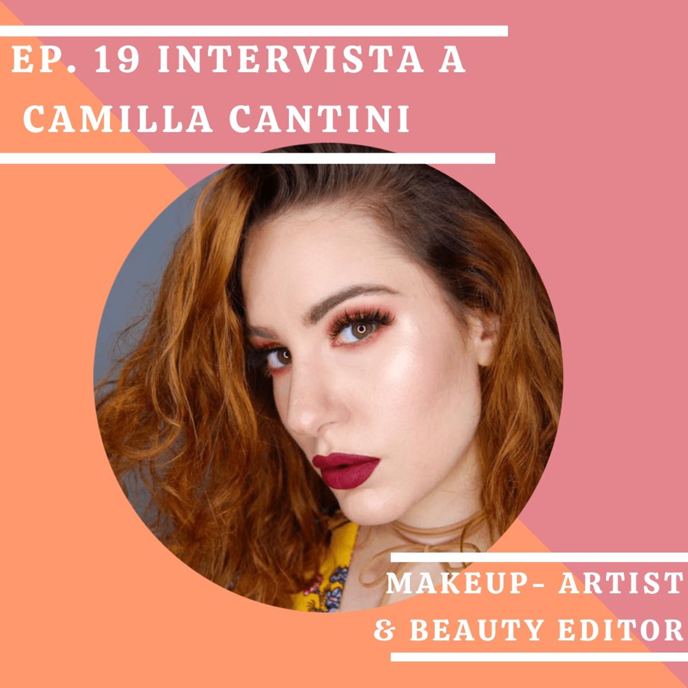 Ep. 19. Le professioni nel Beauty: Makeup-Artist e Beauty Editor. Ce ne parla Camilla Cantini