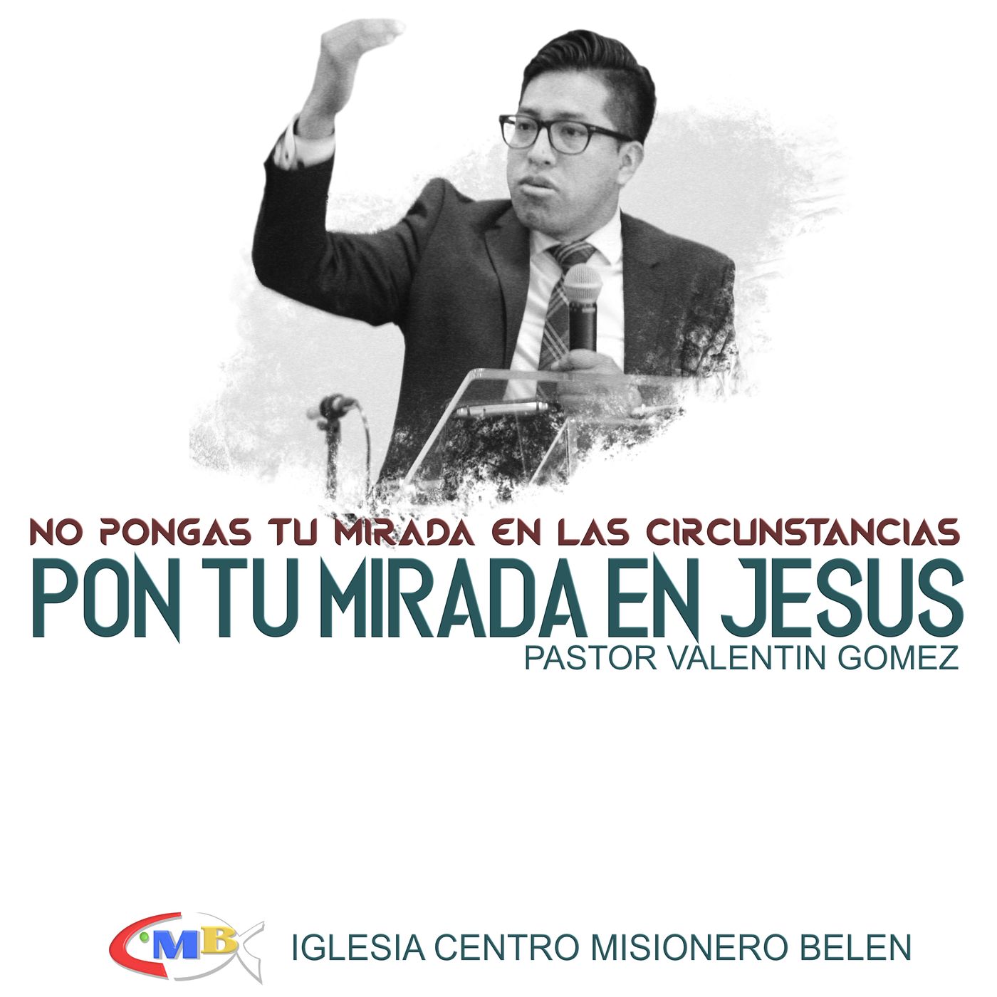 Valentin Gomez - No Pongas Tu mirada en las circunstancias, Pon tu mirada en Jesús