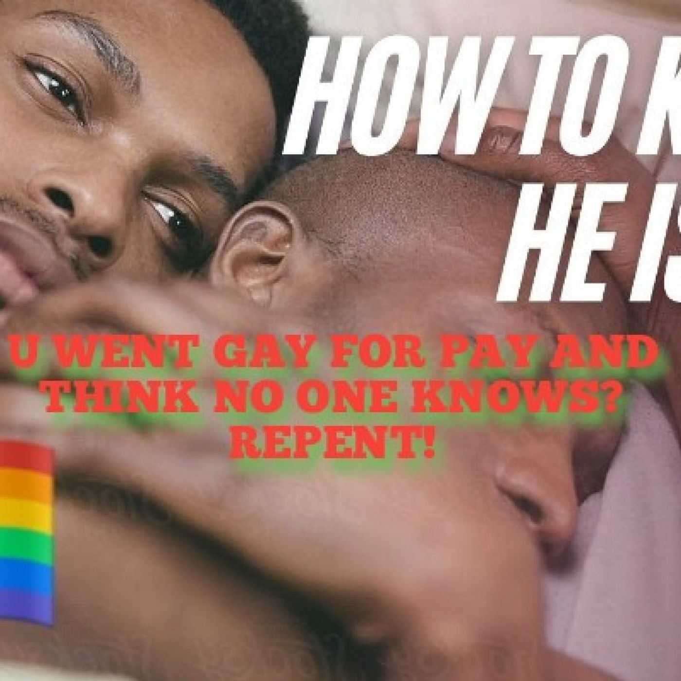 YOU WENT GAY FOR PAY AND THINK NO ONE KNOWS?!(YAHWEH THE FATHER SAW U AND CURSED U!REPENT NOW!) episode artwork