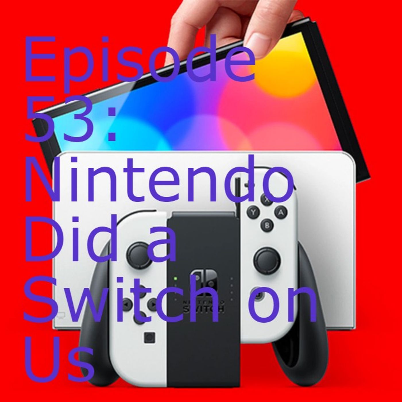 Episode 53: Nintendo Did a Switch on Us episode artwork