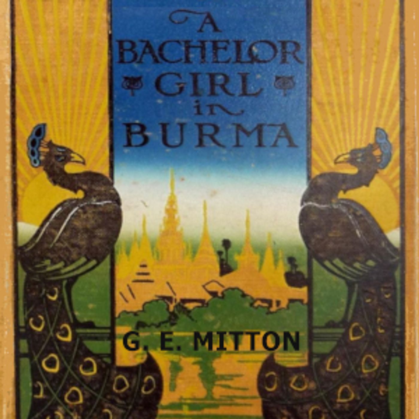 A  Bachelor Girl in Burma by Geraldine Edith Mitton