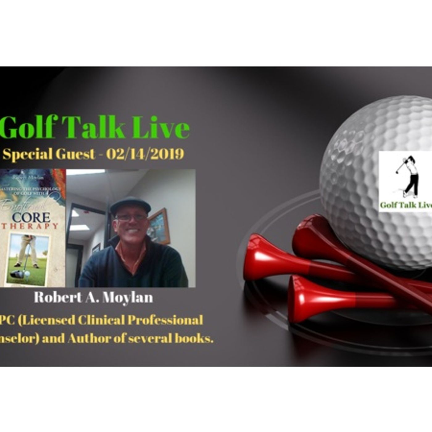 Golf Talk Live - Special Guest: Robert A. Moylan, LCPC & Author of several books