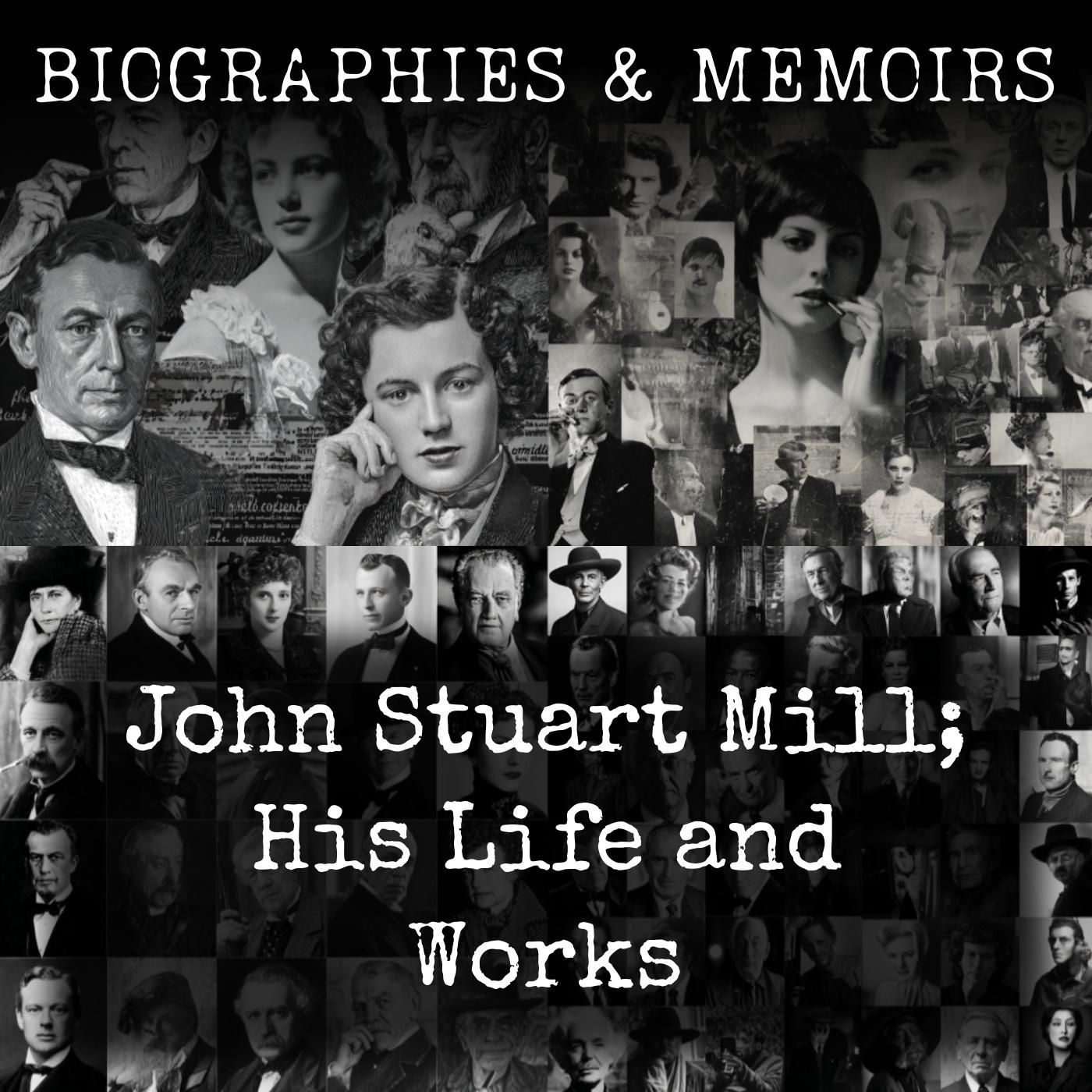John Stuart Mill; His Life and Works