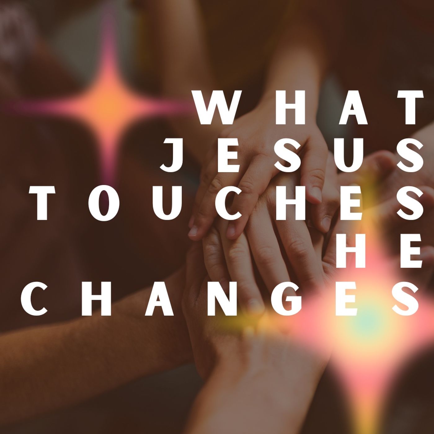 What Jesus Touches He Changes.