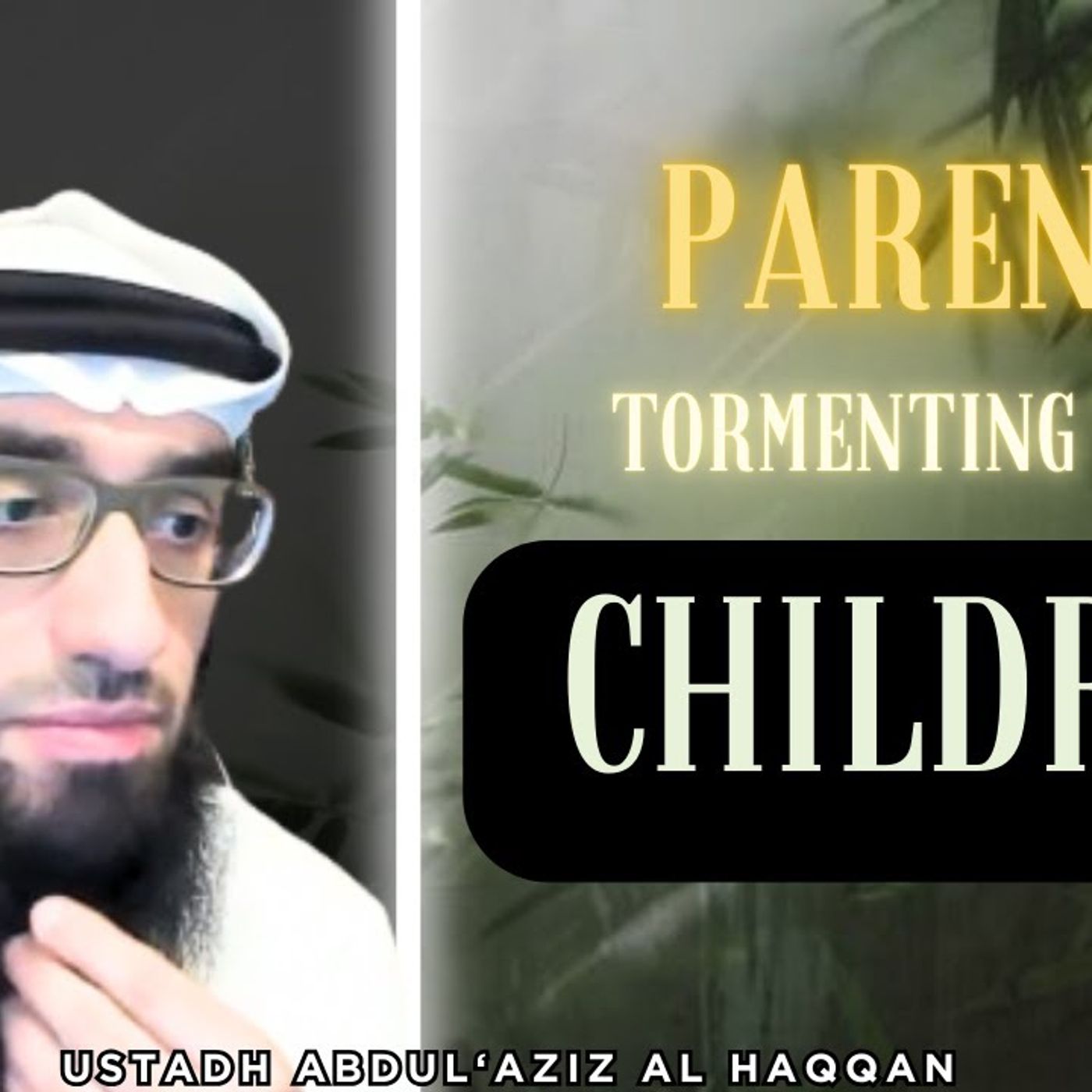 Parents TORMENTING their Children | Ustadh AbdulAziz Al-Haqqan حفظه الله episode artwork
