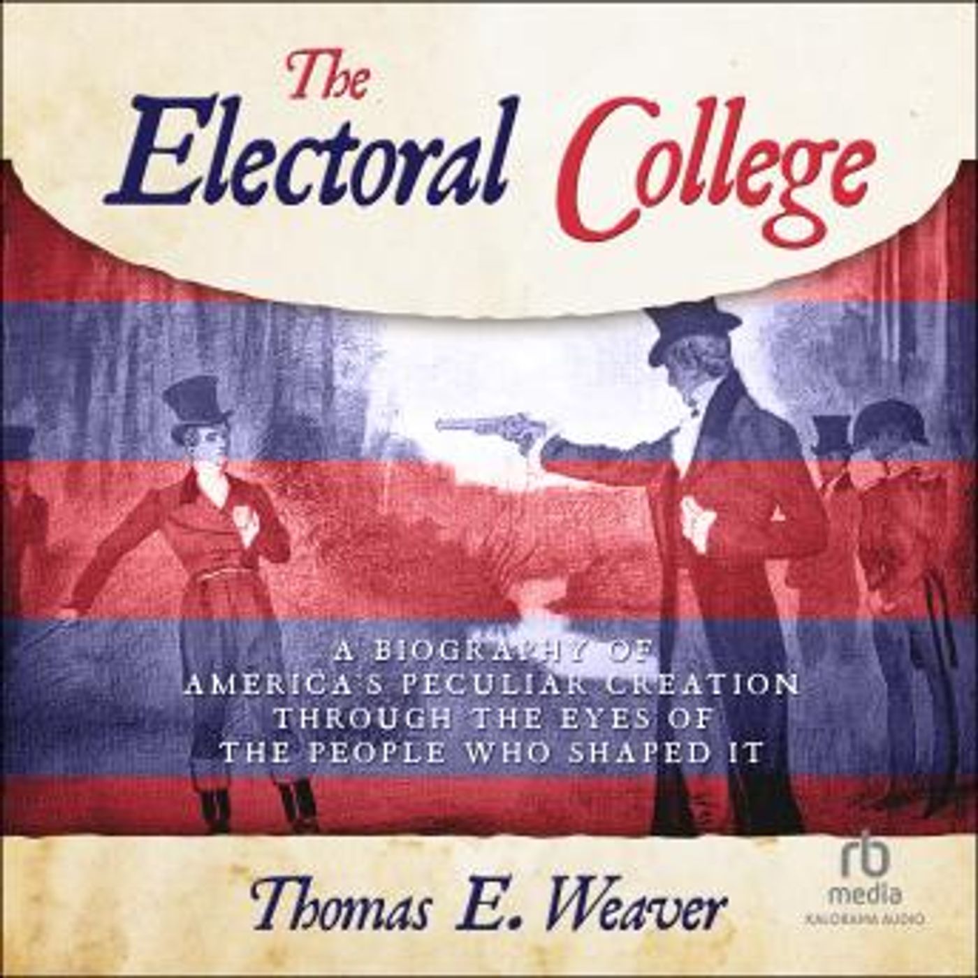 THE ELECTORAL COLLEGE: A Biography of America's Peculiar Creation Through the Eyes of the People Who Shaped It by Thomas E. Weaver episode artwork