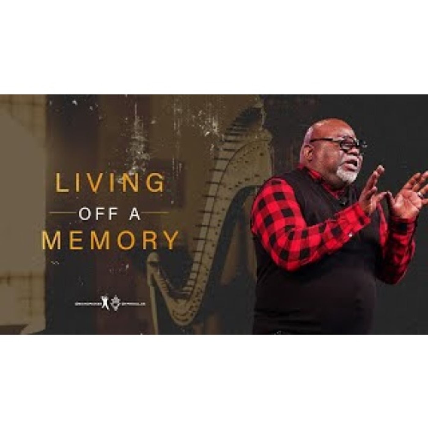 Bishop T.D. Jakes - Living Off A Memory