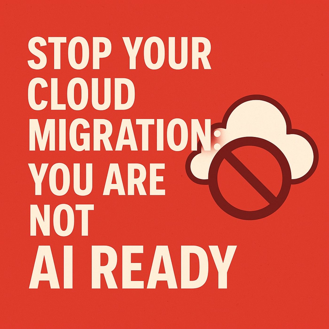 Stop Your Cloud Migration: You Are Not AI Ready
