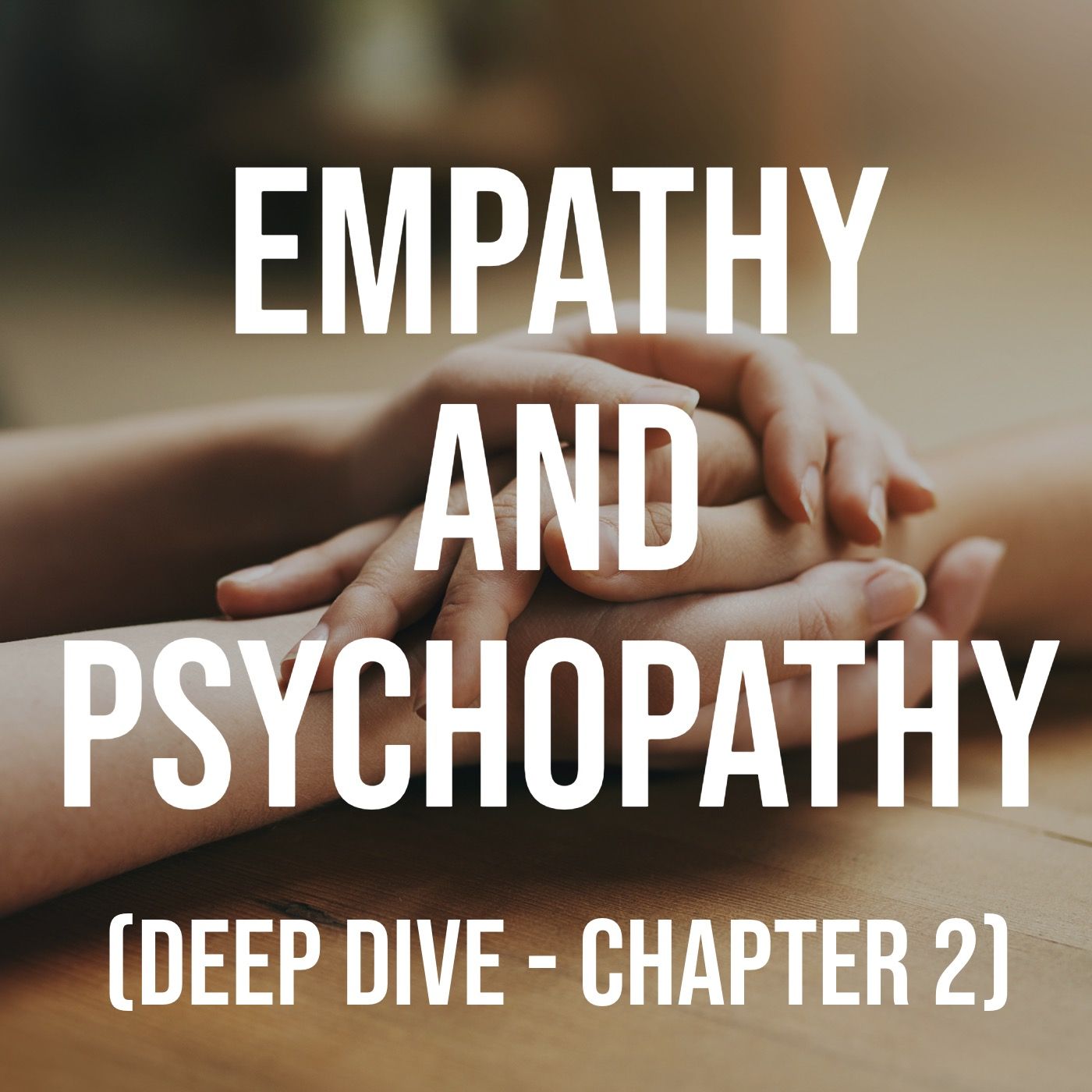 Empathy and Psychopathy (Deep Dive, Chapter 2)