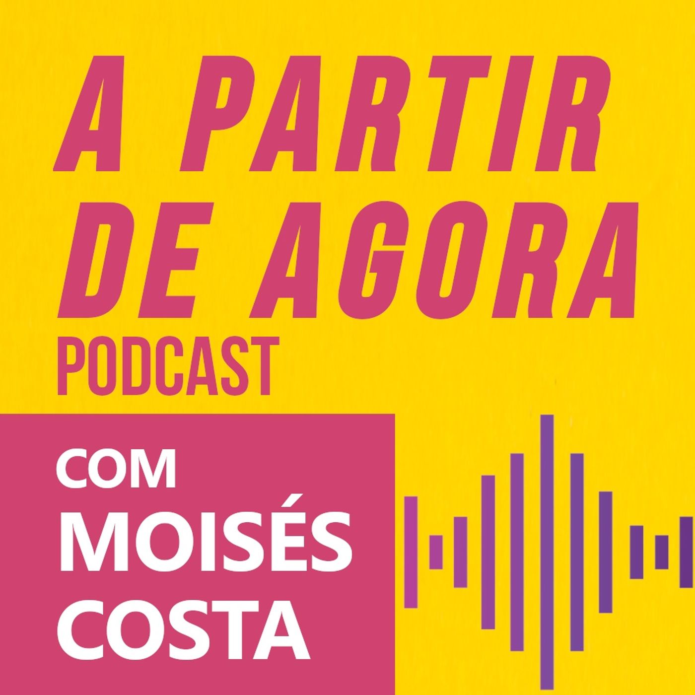 A Partir de Agora Podcast | Com Moisés Costa Pinto