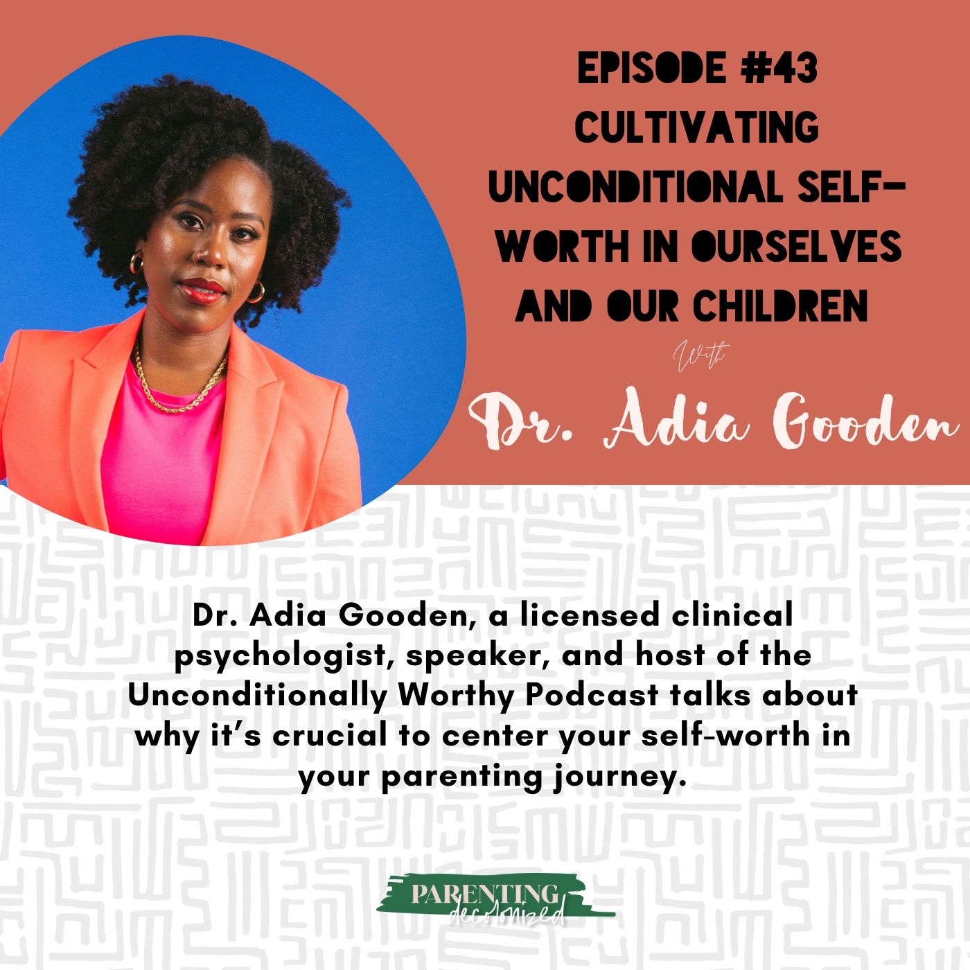 43. Cultivating Unconditional Self-Worth in Ourselves and Our Children with Dr. Adia Gooden