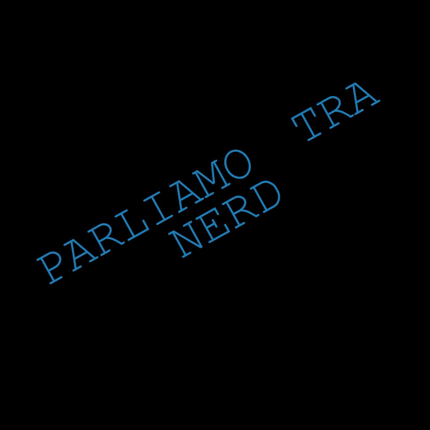 Parliamo tra Nerd