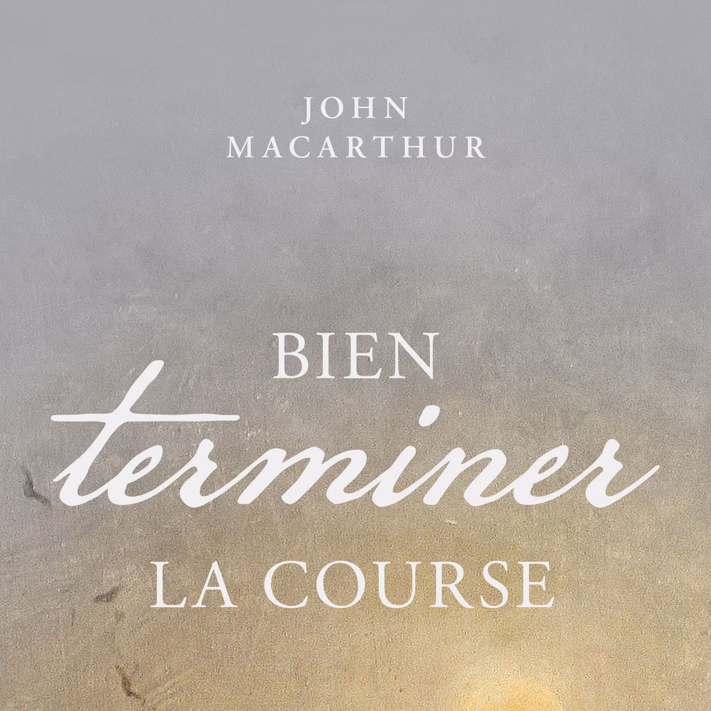 [Livre audio] Extrait – Bien terminer la course / John MacArthur
