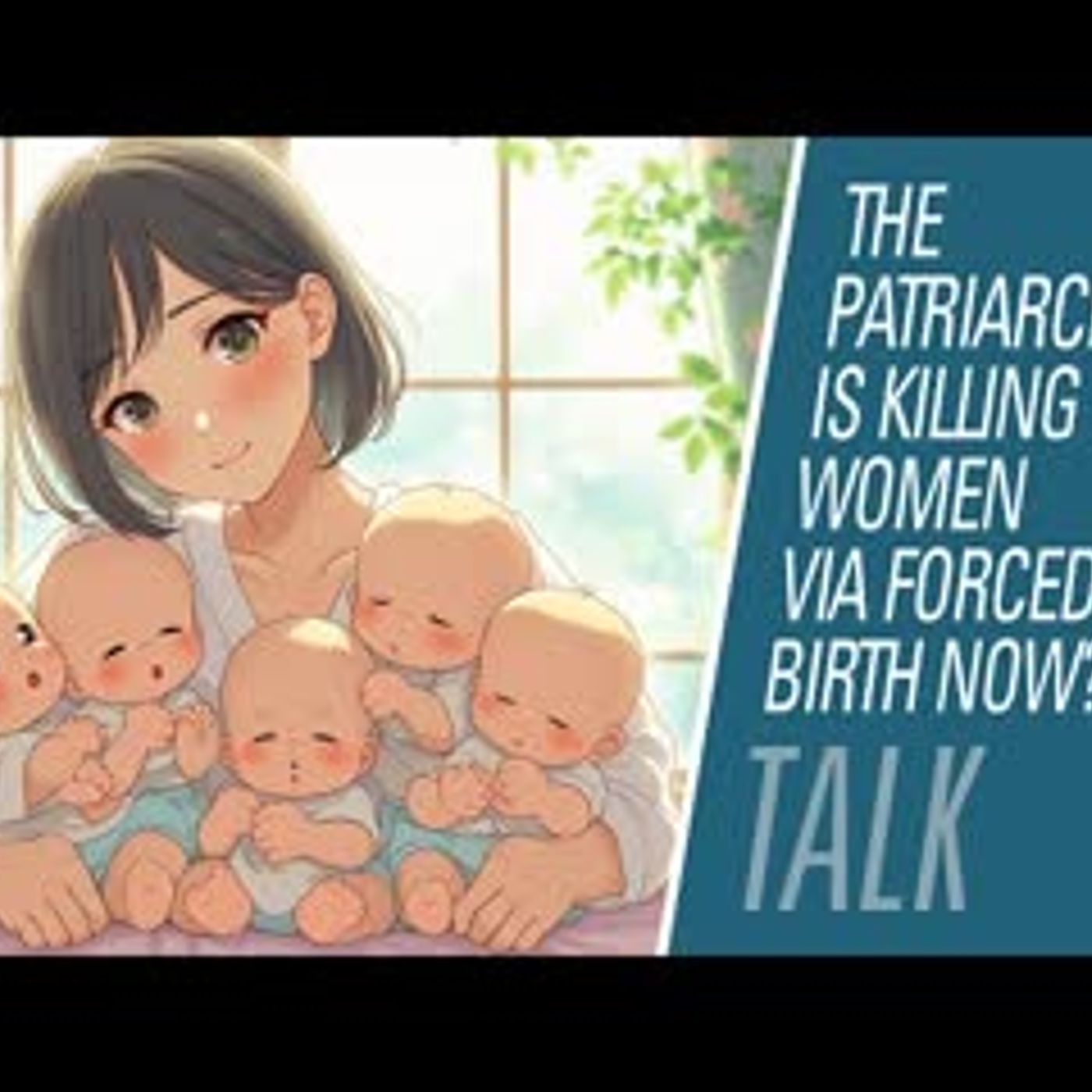 “The Patriarchy” is killing women via “forced birth” now? | HBR Talk 331